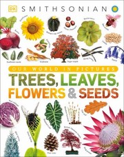 Trees, leaves, flowers & seeds : a visual encyclopedia of the plant kingdom  Cover Image