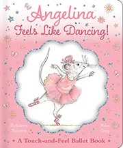 Angelina feels like dancing! a touch-and-feel ballet book  Cover Image