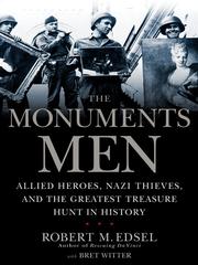 The monuments men Allied heroes, nazi thieves, and the greatest treasure hunt in history. Cover Image