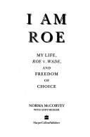 I am Roe : my life, Roe v. Wade, and freedom of choice  Cover Image