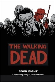 The walking dead. Book 8 : a continuing story of survival horror  Cover Image