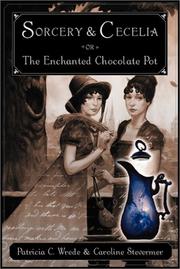 Sorcery and Cecelia, or, the enchanted chocolate pot : being the correspondence of two young ladies of quality regarding various magical scandals in London and the country  Cover Image