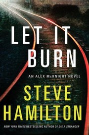 Let it burn : an Alex McKnight novel  Cover Image