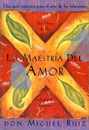 La maestría del amor : una guía práctica para el arte de las relaciones  Cover Image