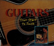 Guitars from start to finish  Cover Image
