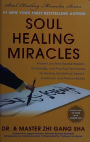 Soul healing miracles : ancient and new sacred wisdom, knowledge, and practical techniques for healing the spiritual, mental, emotional, and physical bodies  Cover Image