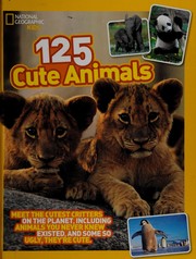 125 cute animals : meet the cutest critters on the planet, including animals you never knew existed, and some so ugly, they're cute  Cover Image