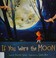 Go to record If you were the moon