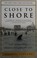 Go to record Close to shore : a true story of terror in an age of innoc...