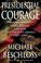 Go to record Presidential courage : brave leaders and how they changed ...