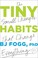Go to record Tiny habits : + the small changes that change everything