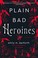 Go to record Plain bad heroines : a novel