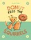 Go to record Donut feed the squirrels