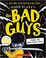 Go to record The Bad Guys in they're bee-hind you!