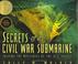 Go to record Secrets of a Civil War submarine : solving the mysteries o...