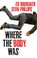 Go to record Where the body was