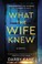 Go to record What the wife knew : a novel
