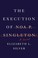 Go to record The execution of Noa P. Singleton : a novel