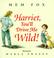 Go to record Harriet, you'll drive me wild