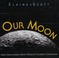 Go to record Our moon : new discoveries about Earth's closest companion
