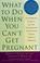 Go to record What to do when you can't get pregnant : the complete guid...