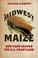 Go to record Midwest maize : how corn shaped the U.S. heartland