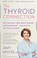 Go to record The thyroid connection : why you feel tired, brain-fogged,...